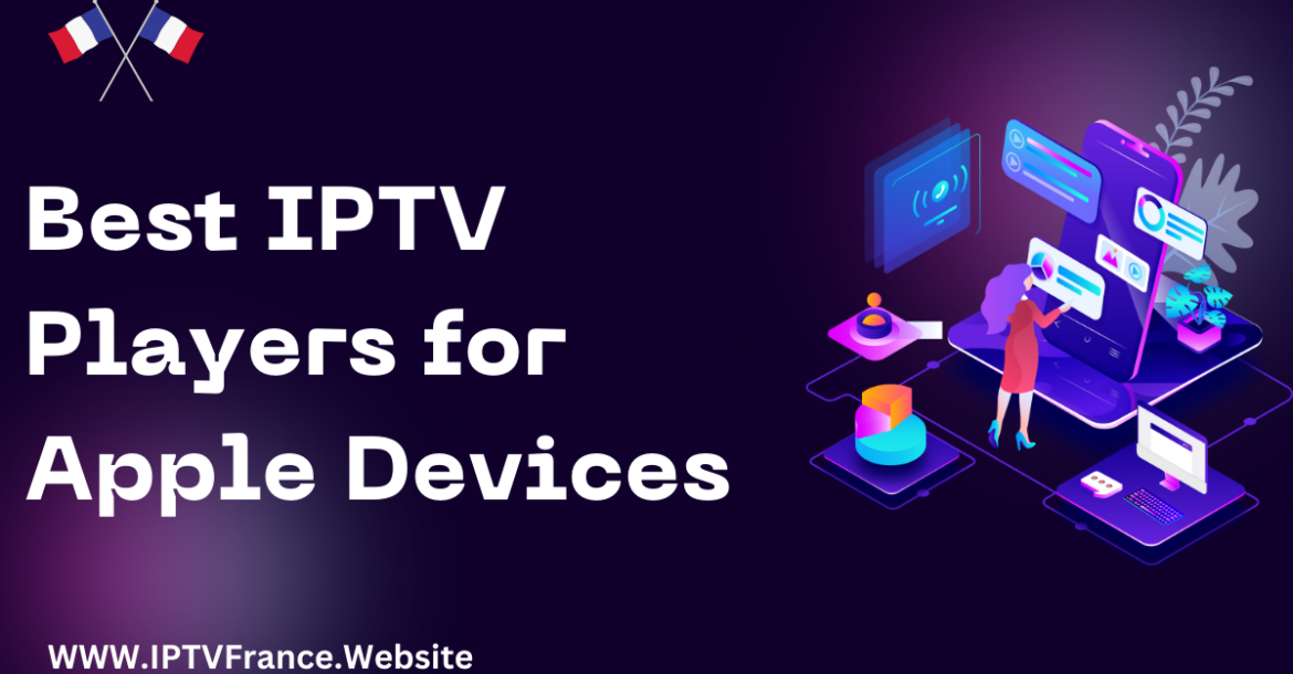 Best IPTV Players for Apple Devices