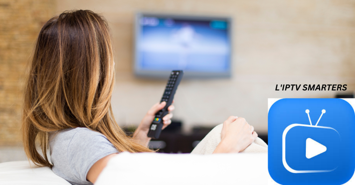 L'IPTV Smarters — Profitez de vos émissions préférées à tout moment