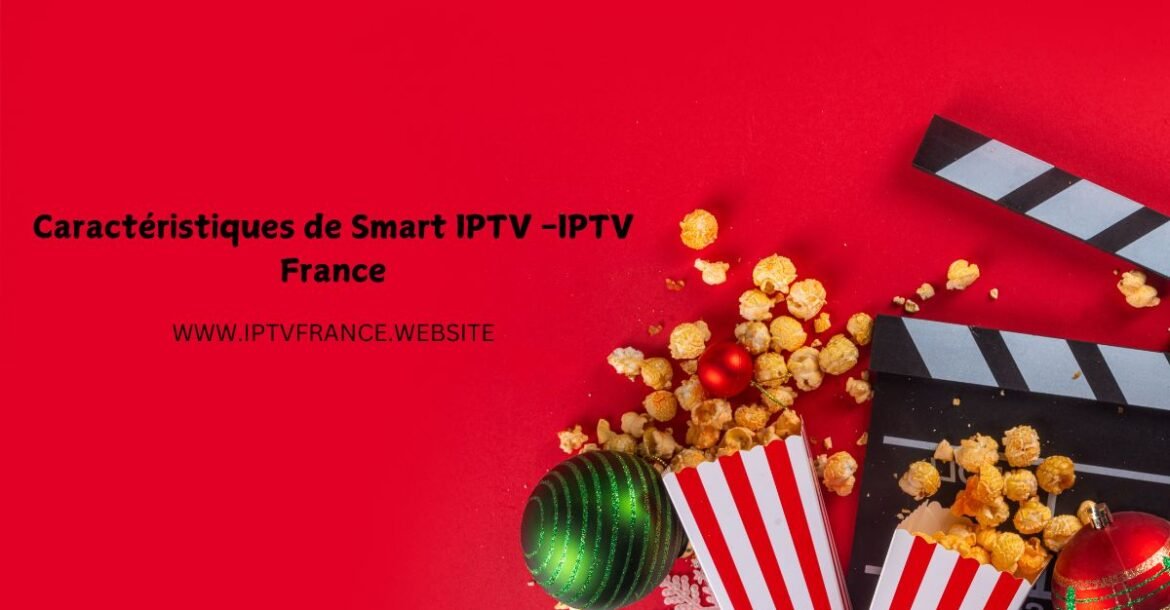 Caractéristiques de Smart IPTV